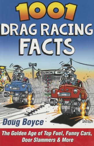Stock image for 1001 Drag Racing Facts: The Golden Age of Top Fuel, Funny Cars, Door Slammers & More for sale by BooksRun