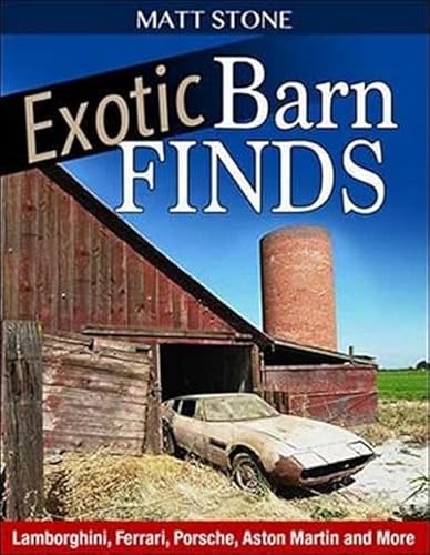 Stock image for Exotic Barn Finds: Lamborghini, Ferrari, Porsche, Aston Martin and More for sale by SecondSale