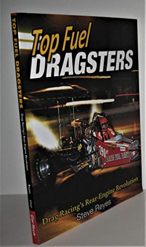 Stock image for Top Fuel Dragsters: Drag Racing's Rear-Engine Revolution for sale by GoldBooks