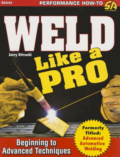 Beispielbild fr Weld Like a Pro: Beginning to Advanced Techniques zum Verkauf von Goodwill of Colorado