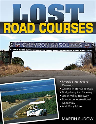 Stock image for Lost Road Courses: Riverside, Ontario, Bridgehampton & More for sale by Half Price Books Inc.