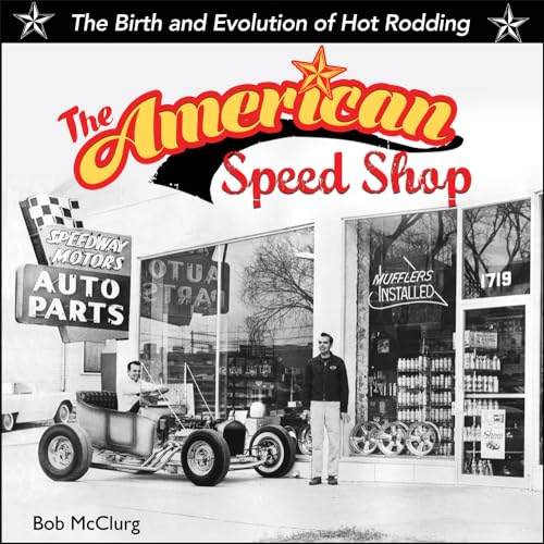 Stock image for The American Speed Shop: The Birth and Evolution of Hot Rodding for sale by suffolkbooks