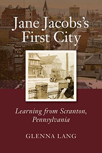 Beispielbild fr Jane Jacobs's First City: Learning from Scranton, Pennsylvania zum Verkauf von Opalick
