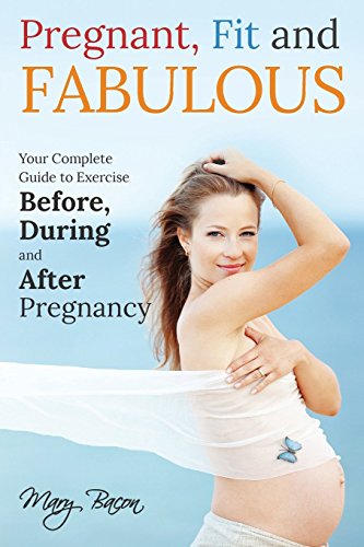 Beispielbild fr Pregnant, Fit and Fabulous: Your Complete Guide to Exercise Before, During and After Pregnancy zum Verkauf von Zoom Books Company