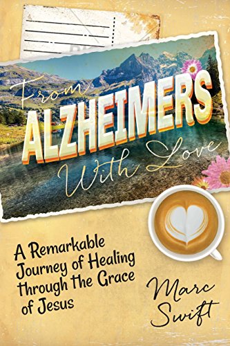 Stock image for From Alzheimer's with Love : A Remarkable Journey of Healing Through the Grace of Jesus for sale by Better World Books