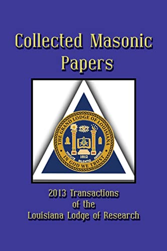 Beispielbild fr Collected Masonic Papers - 2013 Transactions of the Louisiana Lodge of Research zum Verkauf von Lucky's Textbooks