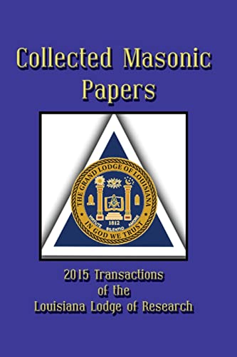Beispielbild fr Collected Masonic Papers - 2015 Transactions of the Louisiana Lodge of Research zum Verkauf von Lucky's Textbooks