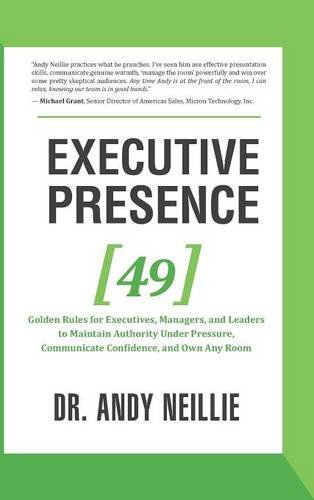 Imagen de archivo de Executive Presence: 49 Golden Rules for Executives, Managers, and Leaders to Maintain Authority Under Pressure, Communicate Confidence, and Own Any Room a la venta por Russell Books