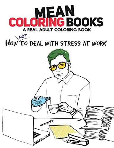 Imagen de archivo de Mean Coloring Books: A Real Adult Coloring Book: How Not to Deal With Stress At Work a la venta por Chiron Media