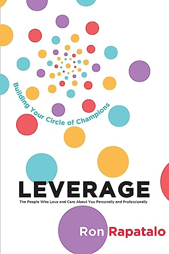 Stock image for Leverage the People Who Love and Care About You Personally and Professionally: Building Your Circle of Champions for sale by GreatBookPrices