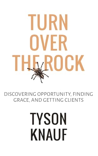 Stock image for Turn Over the Rock: Discovering Opportunity, Finding Grace, and Getting Clients for sale by GF Books, Inc.