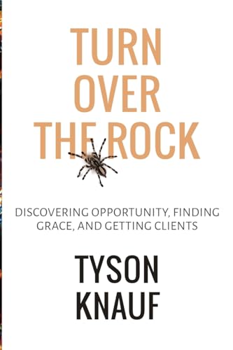 Stock image for Turn Over the Rock: Discovering Opportunity, Finding Grace, and Getting Clients for sale by GreatBookPrices