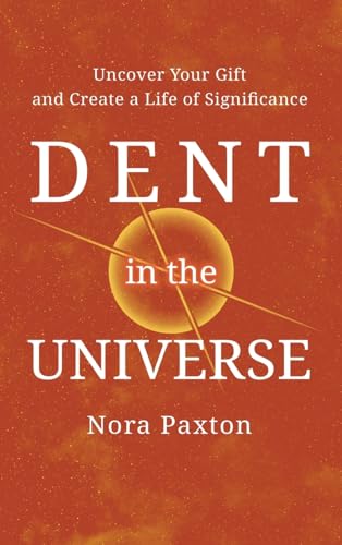 Stock image for Dent in the Universe: Uncover Your Gift and Create a Life of Significance for sale by GreatBookPrices