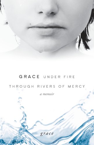 Grace Under Fire Through Rivers of Mercy (9781613462539) by Grace