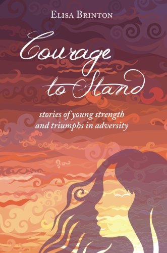9781613463062: Courage to Stand: Stories of Young Strength and Triumphs in Adversity