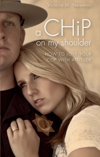 Stock image for A CHiP on my Shoulder : How to Love Your Cop with Attitude for sale by Better World Books