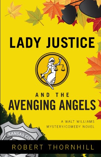 9781613468432: Lady Justice And The Avenging Angels (Walt Williams Mystery/Comedy Novels)