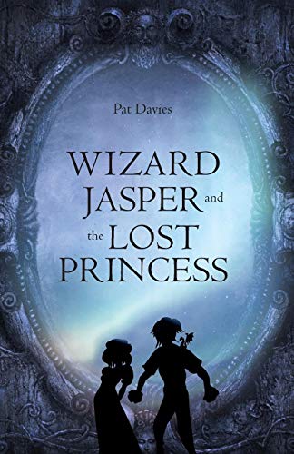 Wizard Jasper and the Lost Princess (9781613468562) by Pat Davies