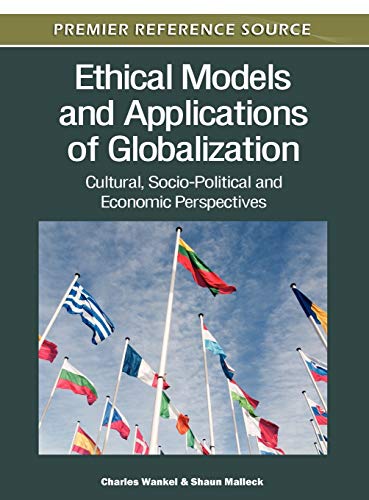 Ethical Models and Applications of Globalization: Cultural, Socio-Political and Economic Perspectives (9781613503324) by Wankel, Charles; Malleck, Shaun