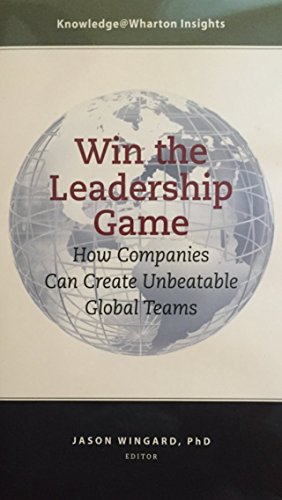 Win the Leadership Game: How Companies Can Create Unbeatable Gobal Teams