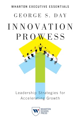 Beispielbild fr Innovation Prowess: Leadership Strategies for Accelerating Growth (Wharton Executive Essentials) zum Verkauf von BooksRun
