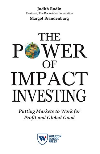 Beispielbild fr The Power of Impact Investing : Putting Markets to Work for Profit and Global Good zum Verkauf von Better World Books