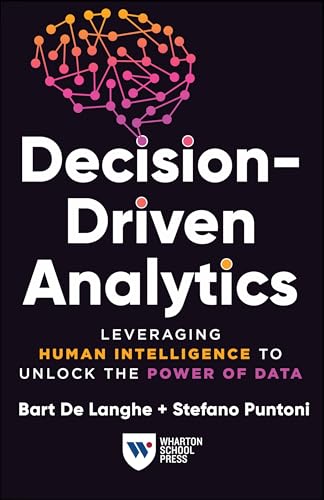 Beispielbild fr Decision-Driven Analytics - Leveraging Human Intelligence to Unlock the Power of Data zum Verkauf von PBShop.store US