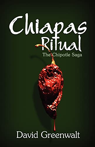 Chiapas Ritual: The Chipotle Saga (9781613643112) by Greenwalt, David