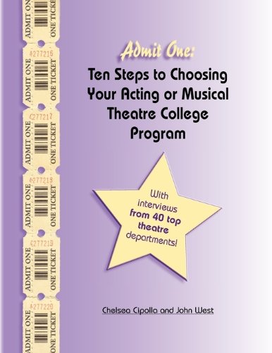 Admit One: Ten Steps to Choosing Your Acting or Musical Theatre College Program (9781613643853) by Cipolla, Chelsea; West, John