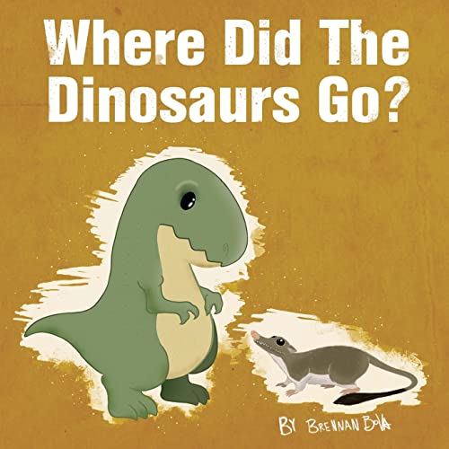 Stock image for Where Did The Dinosaurs Go? for sale by Books Unplugged