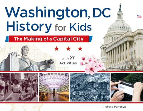 Stock image for Washington, DC, History for Kids: The Making of a Capital City, with 21 Activities (For Kids series) for sale by SecondSale