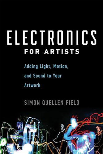9781613730140: Electronics for Artists: Adding Light, Motion, and Sound to Your Artwork