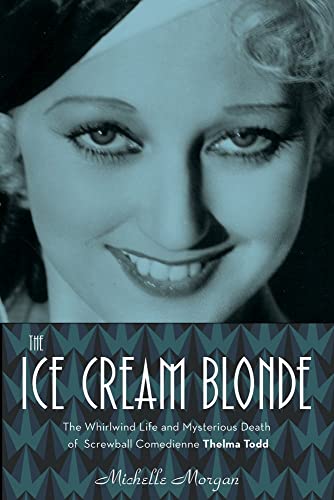 9781613730386: The Ice Cream Blonde: The Whirlwind Life and Mysterious Death of Screwball Comedienne Thelma Todd