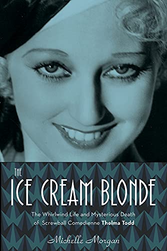 Stock image for The Ice Cream Blonde: The Whirlwind Life and Mysterious Death of Screwball Comedienne Thelma Todd for sale by BombBooks