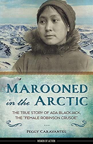 Imagen de archivo de Marooned in the Arctic : The True Story of Ada Blackjack, the "Female Robinson Crusoe" a la venta por Better World Books