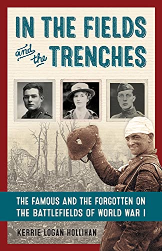 Imagen de archivo de In the Fields and the Trenches: The Famous and the Forgotten on the Battlefields of World War I a la venta por Open Books