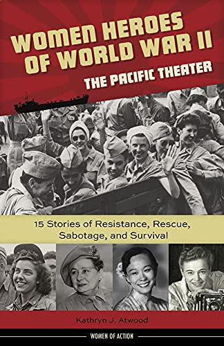 Beispielbild fr Women Heroes of World War II?the Pacific Theater: 15 Stories of Resistance, Rescue, Sabotage, and Survival (18) (Women of Action) zum Verkauf von Redux Books