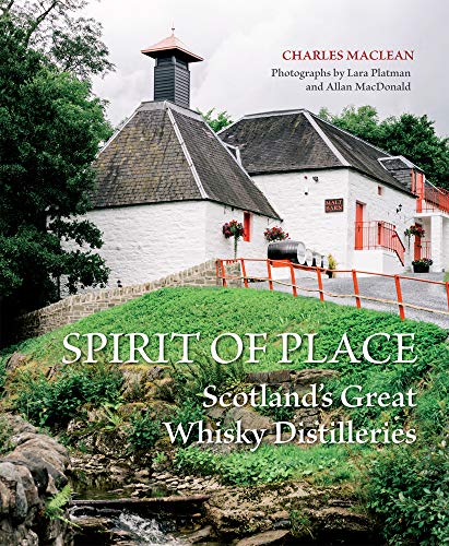 Spirit of Place: Scotland's Great Whisky Distilleries