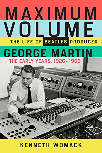 Imagen de archivo de Maximum Volume : The Life of Beatles Producer George Martin, the Early Years, 1926-1966 a la venta por The Book Escape