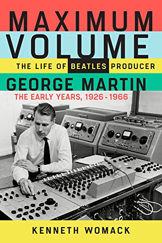 Stock image for Maximum Volume: The Life of Beatles Producer George Martin, The Early Years, 1926"1966 for sale by BooksRun