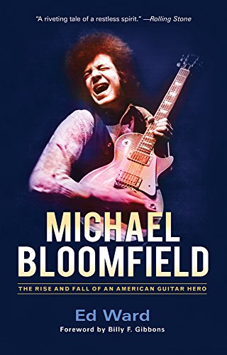 Beispielbild fr Michael Bloomfield: The Rise and Fall of an American Guitar Hero zum Verkauf von WorldofBooks