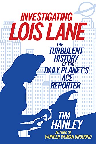 Beispielbild fr Investigating Lois Lane : The Turbulent History of the Daily Planet's Ace Reporter zum Verkauf von Better World Books
