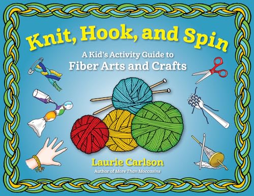 Imagen de archivo de Knit, Hook, and Spin: A Kids Activity Guide to Fiber Arts and Crafts a la venta por Friends of Johnson County Library