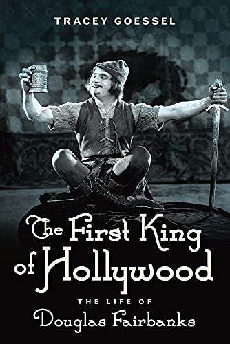 Stock image for The First King of Hollywood: The Life of Douglas Fairbanks for sale by SecondSale