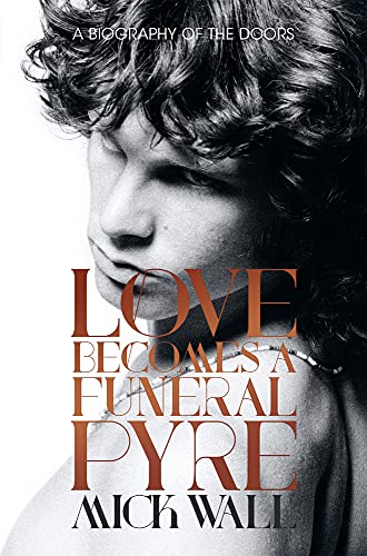 Stock image for Love Becomes a Funeral Pyre: A Biography of the Doors for sale by SecondSale