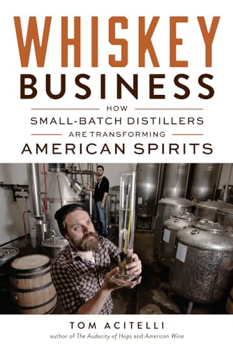 Stock image for Whiskey Business : How Small-Batch Distillers Are Transforming American Spirits for sale by Better World Books