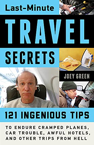 Stock image for Last-Minute Travel Secrets : 121 Ingenious Tips to Endure Cramped Planes, Car Trouble, Awful Hotels, and Other Trips from Hell for sale by Better World Books