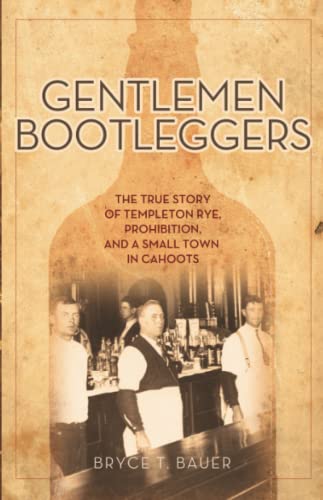 9781613735220: Gentlemen Bootleggers: The True Story of Templeton Rye, Prohibition, and a Small Town in Cahoots