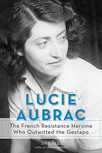 Stock image for Lucie Aubrac : The French Resistance Heroine Who Outwitted the Gestapo for sale by Better World Books