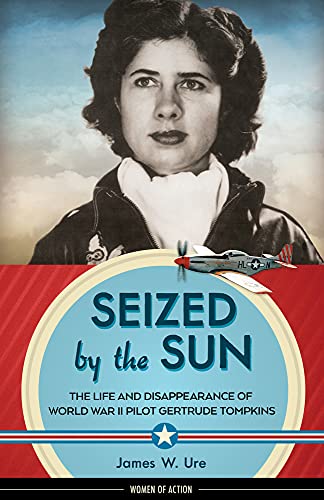 Stock image for Seized by the Sun: The Life and Disappearance of World War II Pilot Gertrude Tompkins (19) (Women of Action) for sale by Dream Books Co.